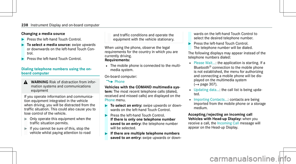 MERCEDES-BENZ C-CLASS SEDAN 2020  Owners Manual Cha
nging amed iasour ce #
Press thelef t-hand Touc hCon trol. #
Toselect amedia source:swipe upwards
or down wardson thelef t-hand Touc hCon ‐
tr ol. #
Press thelef t-hand Touc hCon trol. Diali
ngt MERCEDES-BENZ C-CLASS SEDAN 2020  Owners Manual Cha
nging amed iasour ce #
Press thelef t-hand Touc hCon trol. #
Toselect amedia source:swipe upwards
or down wardson thelef t-hand Touc hCon ‐
tr ol. #
Press thelef t-hand Touc hCon trol. Diali
ngt