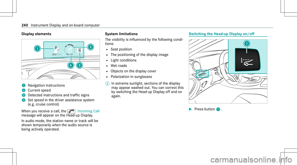 MERCEDES-BENZ C-CLASS SEDAN 2020  Owners Manual Disp
layelem ents 1
Navig ation instructions
2 Current speed
3 Detected instructi ons and traf fic sig ns
4 Setspe edinthedr iver assis tance system
(e.g. cruise control)
When youre cei veacall, the00 MERCEDES-BENZ C-CLASS SEDAN 2020  Owners Manual Disp
layelem ents 1
Navig ation instructions
2 Current speed
3 Detected instructi ons and traf fic sig ns
4 Setspe edinthedr iver assis tance system
(e.g. cruise control)
When youre cei veacall, the00
