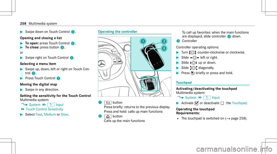 MERCEDES-BENZ C-CLASS SEDAN 2020  Owners Manual #
Swi pedown onTouc hCon trol 2.
Ope ning andclosing alis t #
Toopen: press Touc hCon trol 2. #
Toclose: press butt on3.
or #
Swip eright onTouc hCon trol 2.
Select ingamen uitem #
Swip eup, down, lef MERCEDES-BENZ C-CLASS SEDAN 2020  Owners Manual #
Swi pedown onTouc hCon trol 2.
Ope ning andclosing alis t #
Toopen: press Touc hCon trol 2. #
Toclose: press butt on3.
or #
Swip eright onTouc hCon trol 2.
Select ingamen uitem #
Swip eup, down, lef