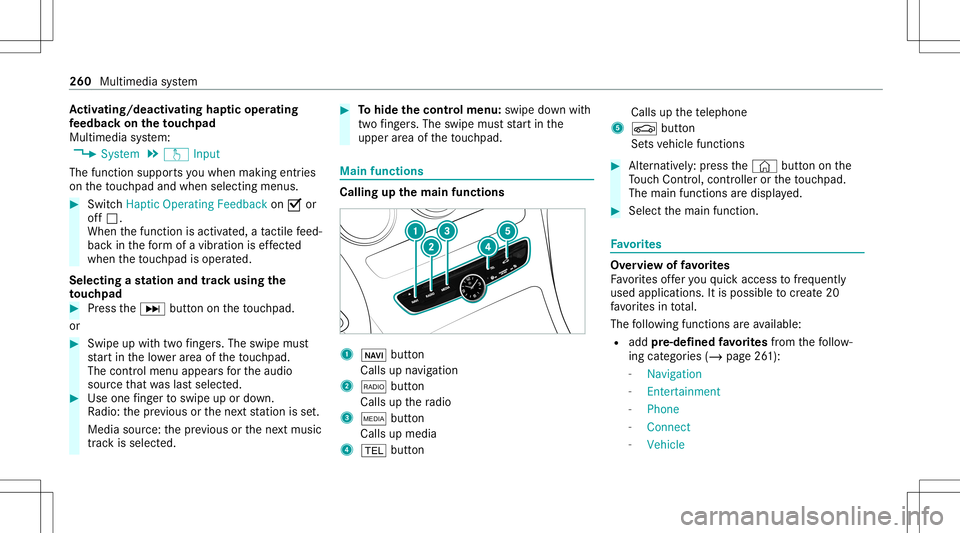 MERCEDES-BENZ C-CLASS SEDAN 2020  Owners Manual Ac
tiv atin g/deac tivatin ghap ticope ratin g
fe edba ckon theto uc hpad
Mul timedi asy stem:
4 System 5
w Input
The func tion suppor tsyouwhen makingentries
on theto uc hpad andwhen selecting men us MERCEDES-BENZ C-CLASS SEDAN 2020  Owners Manual Ac
tiv atin g/deac tivatin ghap ticope ratin g
fe edba ckon theto uc hpad
Mul timedi asy stem:
4 System 5
w Input
The func tion suppor tsyouwhen makingentries
on theto uc hpad andwhen selecting men us