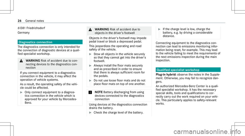MERCEDES-BENZ C-CLASS SEDAN 2020  Owners Manual 61
38 1Fr iedr ichsdor f
Ger man y Diagnos
ticsconnection
The diagno stics con nection isonl yint ended for
th econ nect ionofdiagnos ticdevices ataqu ali‐
fi ed specialis two rkshop. &
WARNIN GRisk