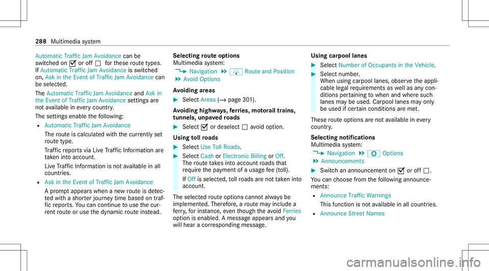 MERCEDES-BENZ C-CLASS SEDAN 2020  Owners Manual Auto
matic Tra fficJa m Avoi dance canbe
sw itched on0073 oroff0053 forth ese routetyp es.
If Aut omat icTraf ficJam Avoidan ceisswit ched
on, Ask inthe Even tof Traffic JamAvoidan cecan
be select ed.