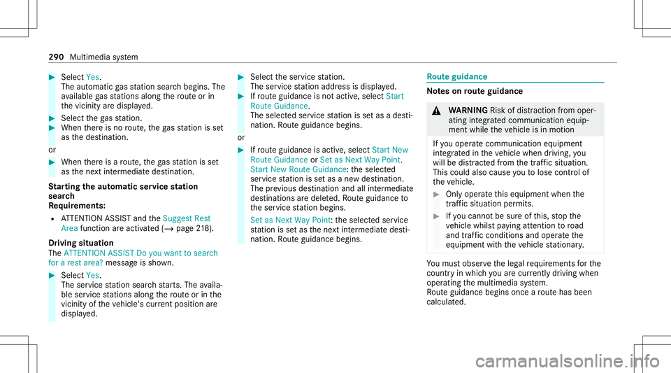 MERCEDES-BENZ C-CLASS SEDAN 2020  Owners Manual #
Select Yes.
The automatic gasst atio nsear chbegins. The
av ailable gasst atio nsalon gth ero uteor in
th evicinit yar edispla yed. #
Select thega sst atio n. #
When ther eis no route, thega sst ati MERCEDES-BENZ C-CLASS SEDAN 2020  Owners Manual #
Select Yes.
The automatic gasst atio nsear chbegins. The
av ailable gasst atio nsalon gth ero uteor in
th evicinit yar edispla yed. #
Select thega sst atio n. #
When ther eis no route, thega sst ati