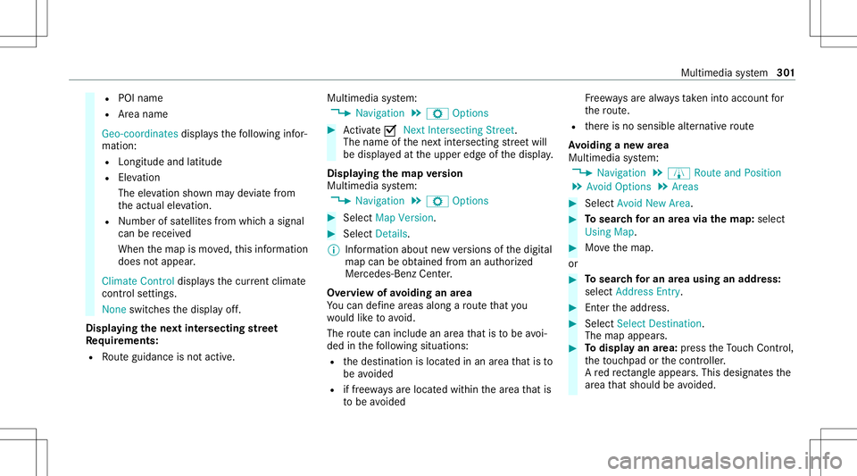MERCEDES-BENZ C-CLASS SEDAN 2020  Owners Manual R
POI name
R Area name
Geo-coordin atesdispla ysthefo llo wing infor‐
matio n:
R Lon gitude andlatitude
R Elevatio n
The elev atio nsho wnmayde viat efrom
th eactual elevatio n.
R Number ofsat ellit MERCEDES-BENZ C-CLASS SEDAN 2020  Owners Manual R
POI name
R Area name
Geo-coordin atesdispla ysthefo llo wing infor‐
matio n:
R Lon gitude andlatitude
R Elevatio n
The elev atio nsho wnmayde viat efrom
th eactual elevatio n.
R Number ofsat ellit