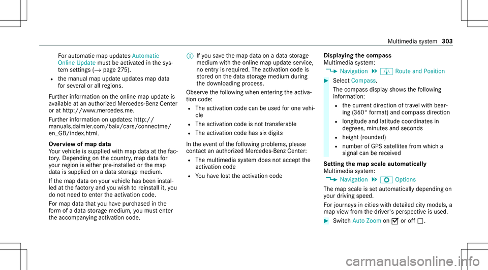MERCEDES-BENZ C-CLASS SEDAN 2020  Owners Manual Fo
rau tomatic mapupdates Automatic
Online Updatemus tbe activ ated inthesy s‐
te m settings (/page27 5).
R themanual mapupdat eupdat esmap data
fo rse veralor all regions.
Fu rther information onth MERCEDES-BENZ C-CLASS SEDAN 2020  Owners Manual Fo
rau tomatic mapupdates Automatic
Online Updatemus tbe activ ated inthesy s‐
te m settings (/page27 5).
R themanual mapupdat eupdat esmap data
fo rse veralor all regions.
Fu rther information onth