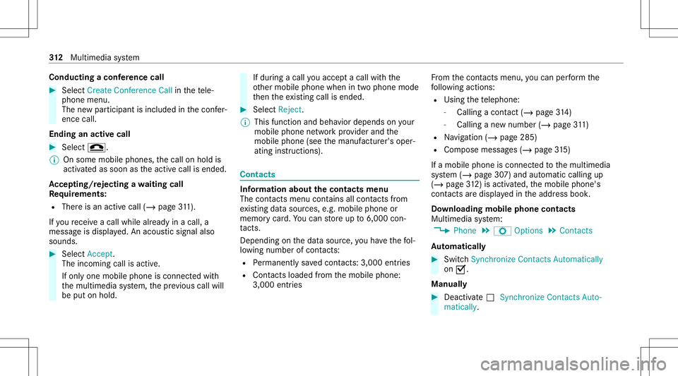 MERCEDES-BENZ C-CLASS SEDAN 2020 Owners Guide Condu
ctingaconf erence call #
Sele ctCreat eConf erenceCall inthete le‐
phon emen u.
The newpar ticipant isinc luded inthecon fer‐
ence call.
Endin gan activ ecall #
Select 005A.
% Onsome mobilep MERCEDES-BENZ C-CLASS SEDAN 2020 Owners Guide Condu
ctingaconf erence call #
Sele ctCreat eConf erenceCall inthete le‐
phon emen u.
The newpar ticipant isinc luded inthecon fer‐
ence call.
Endin gan activ ecall #
Select 005A.
% Onsome mobilep