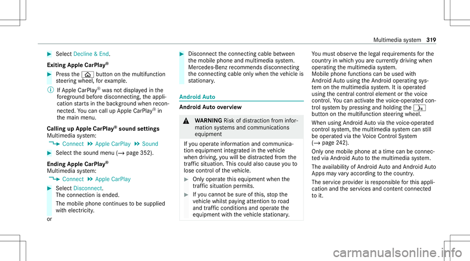 MERCEDES-BENZ C-CLASS SEDAN 2020  Owners Manual #
Select Decl ine&End .
Ex iting Appl eCarP lay® #
Press the00E2 buttononthemultifunc tion
st eer ing wheel, forex am ple.
% IfApp leCarPla y®
wa sno tdispla yedin the
fo re grou nd before discon ne MERCEDES-BENZ C-CLASS SEDAN 2020  Owners Manual #
Select Decl ine&End .
Ex iting Appl eCarP lay® #
Press the00E2 buttononthemultifunc tion
st eer ing wheel, forex am ple.
% IfApp leCarPla y®
wa sno tdispla yedin the
fo re grou nd before discon ne