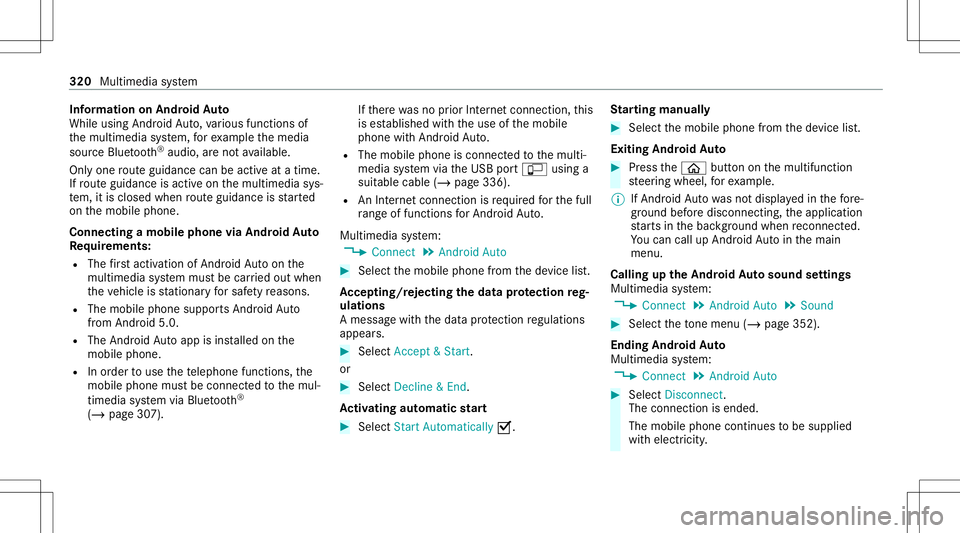 MERCEDES-BENZ C-CLASS SEDAN 2020  Owners Manual Inf
orma tion onAndr oidAuto
While usingAndroid Auto,va rious funct ionsof
th emultimedia system, forex am ple themedia
sour ceBlue tooth®
audio, areno tav ailable.
On lyone routeguidan cecan beact i MERCEDES-BENZ C-CLASS SEDAN 2020  Owners Manual Inf
orma tion onAndr oidAuto
While usingAndroid Auto,va rious funct ionsof
th emultimedia system, forex am ple themedia
sour ceBlue tooth®
audio, areno tav ailable.
On lyone routeguidan cecan beact i
