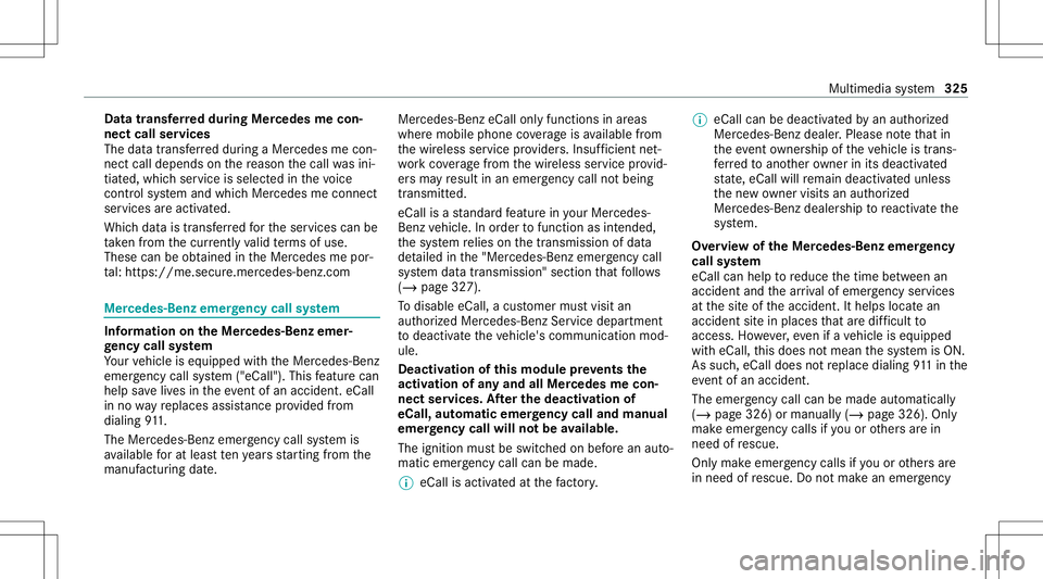 MERCEDES-BENZ C-CLASS SEDAN 2020  Owners Manual Data
trans ferre ddur ing Mer cedes mecon‐
ne ct cal lse rvices
The datatransf erreddur ing aMer cedes mecon‐
nec tcall depends onthere ason thecall wasini‐
tiat ed, whic hser vice isselect edin MERCEDES-BENZ C-CLASS SEDAN 2020  Owners Manual Data
trans ferre ddur ing Mer cedes mecon‐
ne ct cal lse rvices
The datatransf erreddur ing aMer cedes mecon‐
nec tcall depends onthere ason thecall wasini‐
tiat ed, whic hser vice isselect edin