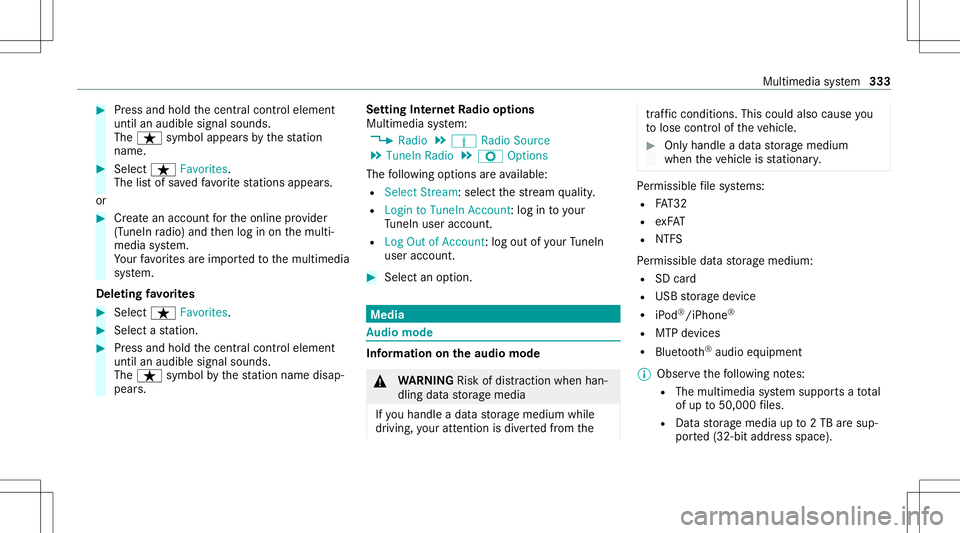 MERCEDES-BENZ C-CLASS SEDAN 2020  Owners Manual #
Press and hold thecent ralcon trol elemen t
unt ilan audible signalsound s.
The ß symbol appearsby thest atio n
nam e. #
Select ß Favorites.
The listof save dfavo rite statio nsappear s.
or #
Crea MERCEDES-BENZ C-CLASS SEDAN 2020  Owners Manual #
Press and hold thecent ralcon trol elemen t
unt ilan audible signalsound s.
The ß symbol appearsby thest atio n
nam e. #
Select ß Favorites.
The listof save dfavo rite statio nsappear s.
or #
Crea