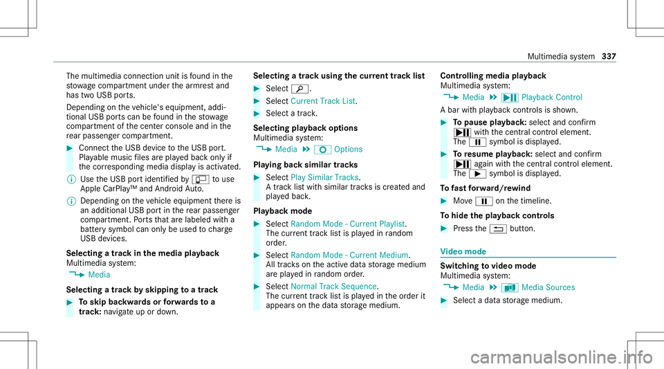 MERCEDES-BENZ C-CLASS SEDAN 2020  Owners Manual The
multimedia connection unitisfound inthe
st ow agecom partment unde rth ear mr estand
has twoUSB ports.
Depen dingontheve hicle's equipment, addi‐
tional USBportscan befound inthestow age
com MERCEDES-BENZ C-CLASS SEDAN 2020  Owners Manual The
multimedia connection unitisfound inthe
st ow agecom partment unde rth ear mr estand
has twoUSB ports.
Depen dingontheve hicle's equipment, addi‐
tional USBportscan befound inthestow age
com