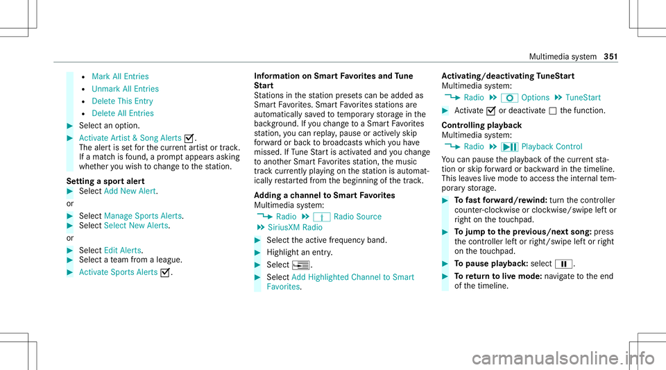 MERCEDES-BENZ C-CLASS SEDAN 2020 Owners Manual R
Mark AllEnt ries
R Unmark AllEnt ries
R Delete ThisEntry
R Delete AllEnt ries #
Select anoption. #
Activate Artist &Song Alerts 0073.
The alertis setfo rth ecur rent artis tor trac k.
If amatc his f MERCEDES-BENZ C-CLASS SEDAN 2020 Owners Manual R
Mark AllEnt ries
R Unmark AllEnt ries
R Delete ThisEntry
R Delete AllEnt ries #
Select anoption. #
Activate Artist &Song Alerts 0073.
The alertis setfo rth ecur rent artis tor trac k.
If amatc his f