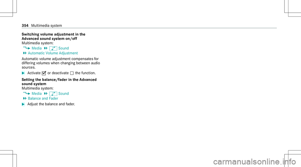 MERCEDES-BENZ C-CLASS SEDAN 2020  Owners Manual Switc
hingvolum eadj ustm ent inthe
Ad vanced sound system on/of f
Multi media system:
4 Media 5
à Sound
5 Autom aticVolume Adjustmen t
Au tomatic volume adjustment com pens ates for
dif fering volum