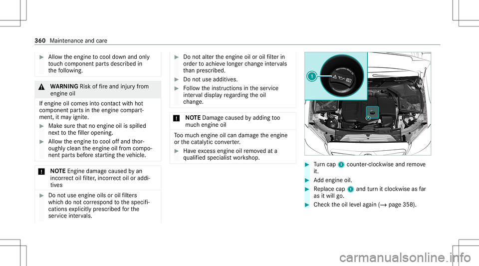 MERCEDES-BENZ C-CLASS SEDAN 2020  Owners Manual #
Allow theengine tocool down and only
to uc hco mp onent partsdescr ibedin
th efo llo wing. &
WARNIN GRisk offire and injuryfrom
eng ineoil
If eng ineoilcom esintocon tact with hot
com ponent partsin