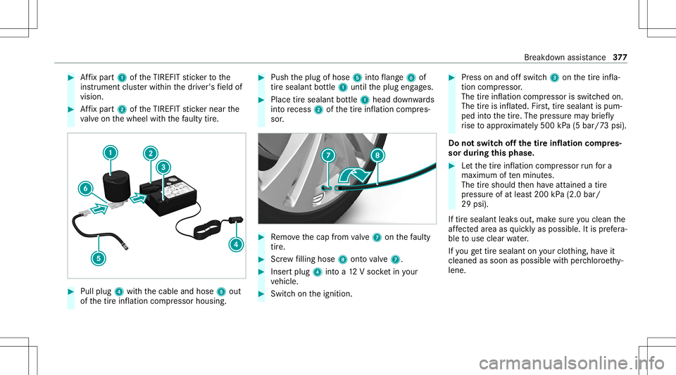 MERCEDES-BENZ C-CLASS SEDAN 2020  Owners Manual #
Affix pa rt1 oftheTIREFI Tst icke rto the
ins trumen tclus terwit hin thedr iver's field of
vision. #
Affix pa rt2 oftheTIREFI Tst icke rnear the
va lve on thewheel withth efa ulty tire. #
Pull 