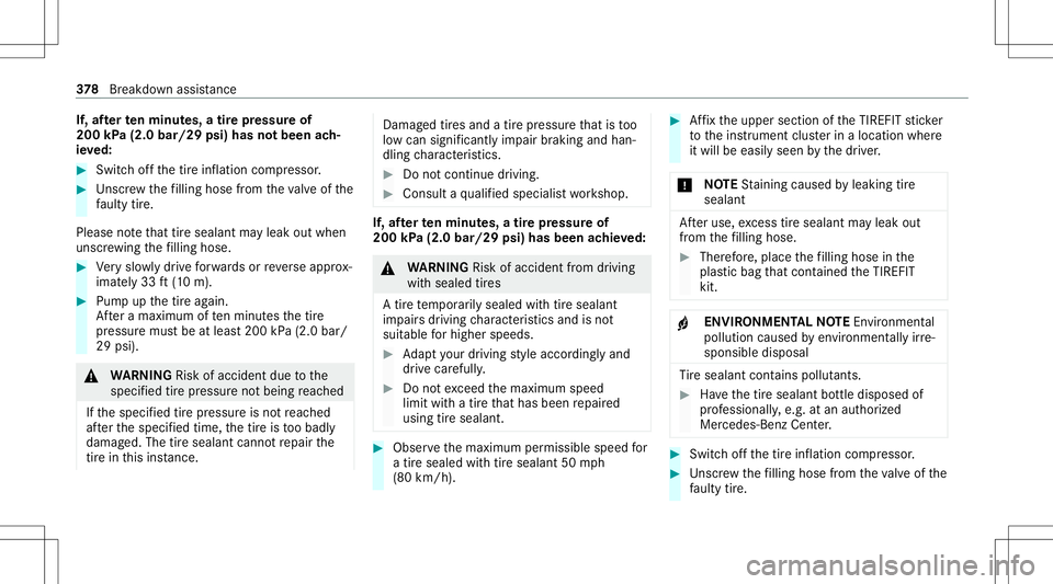 MERCEDES-BENZ C-CLASS SEDAN 2020  Owners Manual If,
afte rte nminut es,atir epr essur eof
200 kPa(2.0 bar/29 psi)hasnotbeen ach‐
ie ve d: #
Swi tchof fth etir einf lation compressor . #
Unscr ew thefilling hose from theva lve of the
fa ulty tire. MERCEDES-BENZ C-CLASS SEDAN 2020  Owners Manual If,
afte rte nminut es,atir epr essur eof
200 kPa(2.0 bar/29 psi)hasnotbeen ach‐
ie ve d: #
Swi tchof fth etir einf lation compressor . #
Unscr ew thefilling hose from theva lve of the
fa ulty tire.