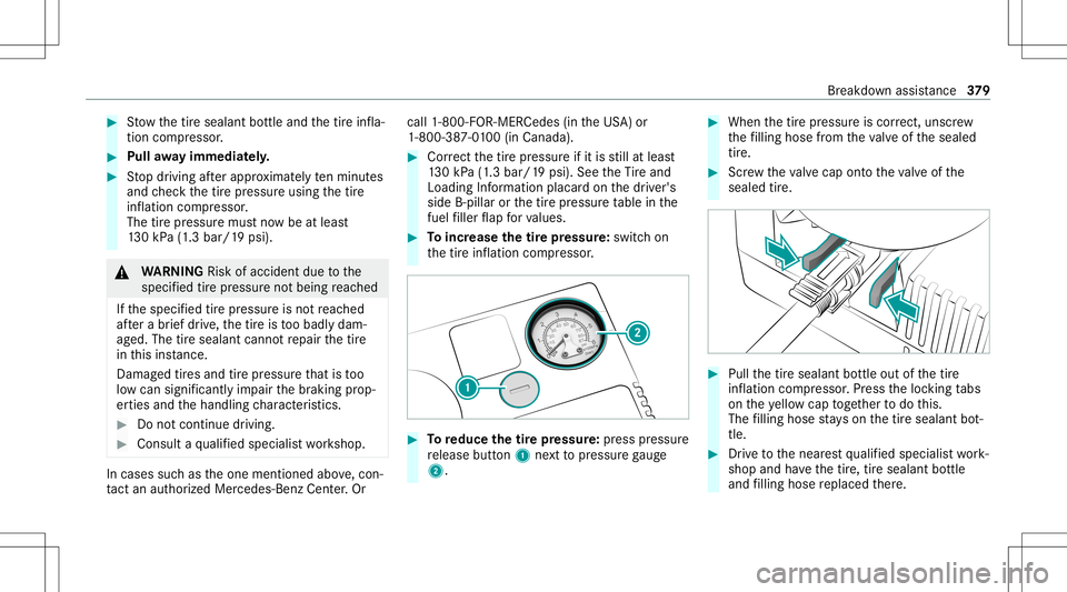 MERCEDES-BENZ C-CLASS SEDAN 2020  Owners Manual #
Stow thetir esealant bottle and thetir einf la‐
tion compressor . #
Pull away imm ediat ely. #
Stop driving afte rapp roxima tely tenminu tes
and checkth etir epr essur eusing thetir e
inf lation  MERCEDES-BENZ C-CLASS SEDAN 2020  Owners Manual #
Stow thetir esealant bottle and thetir einf la‐
tion compressor . #
Pull away imm ediat ely. #
Stop driving afte rapp roxima tely tenminu tes
and checkth etir epr essur eusing thetir e
inf lation