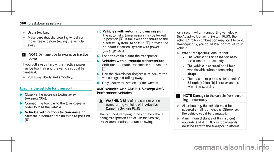 MERCEDES-BENZ C-CLASS SEDAN 2020  Owners Manual #
Use ato w bar . #
Mak esur eth at thesteer ing wheel can
mo vefreely ,bef oreto wing theve hicle
aw ay. *
NO
TEDama gedue toexcess ive tracti ve
po we r If
yo upull away shar ply, thetractiv epo we  MERCEDES-BENZ C-CLASS SEDAN 2020  Owners Manual #
Use ato w bar . #
Mak esur eth at thesteer ing wheel can
mo vefreely ,bef oreto wing theve hicle
aw ay. *
NO
TEDama gedue toexcess ive tracti ve
po we r If
yo upull away shar ply, thetractiv epo we