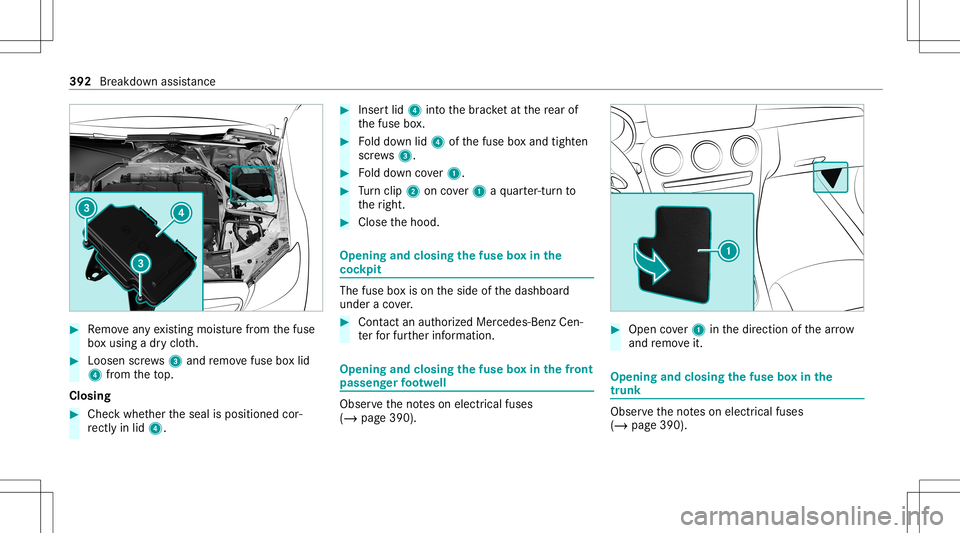 MERCEDES-BENZ C-CLASS SEDAN 2020 Owners Manual #
Remo veanyex istin gmois turefrom thefuse
bo xusing adr yclo th. #
Loosen screws3 and remo vefuse boxlid
4 from theto p.
Closing #
Chec kwhe ther theseal isposition edcor‐
re ctly inlid 4. #
Inser MERCEDES-BENZ C-CLASS SEDAN 2020 Owners Manual #
Remo veanyex istin gmois turefrom thefuse
bo xusing adr yclo th. #
Loosen screws3 and remo vefuse boxlid
4 from theto p.
Closing #
Chec kwhe ther theseal isposition edcor‐
re ctly inlid 4. #
Inser