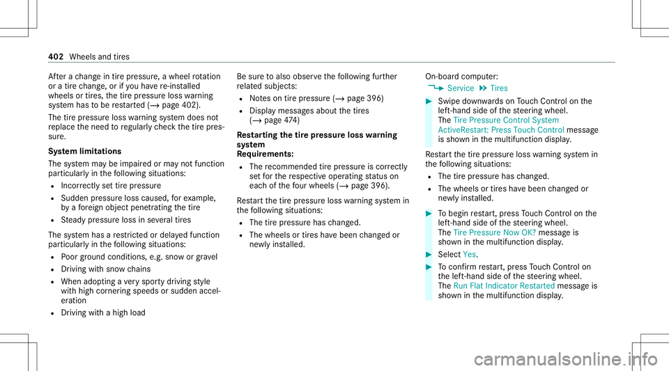 MERCEDES-BENZ C-CLASS SEDAN 2020  Owners Manual Af
tera ch ang ein tirepr essur e,awheel rotatio n
or atir ech ang e,or ifyo uha ve re-ins talled
wheels ortires, thetir epr essur eloss warning
sy stem has tobe restar ted(/ page402).
The tirepr essu