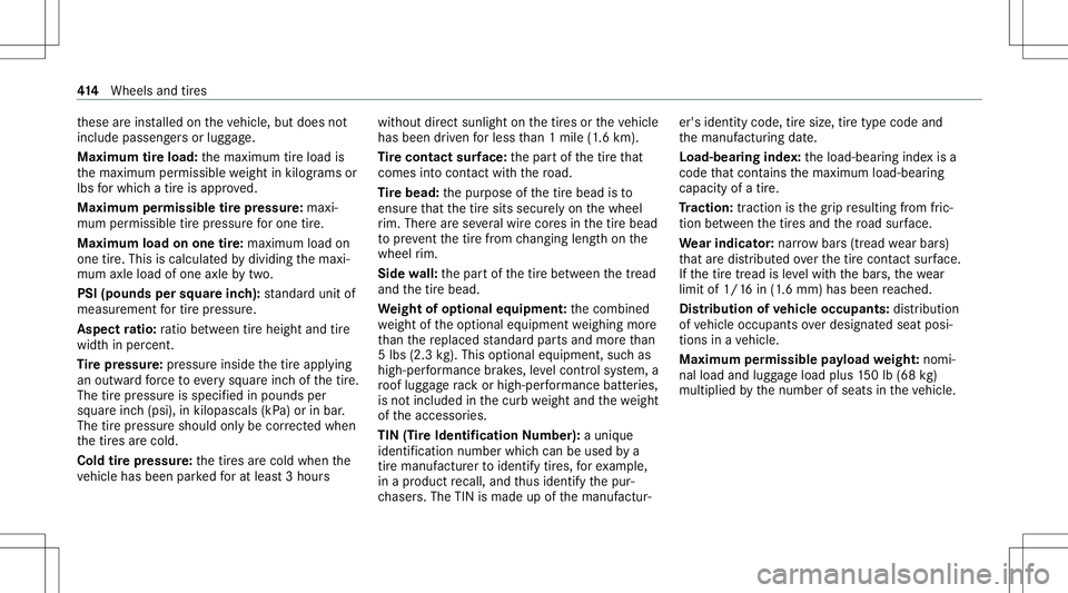 MERCEDES-BENZ C-CLASS SEDAN 2020  Owners Manual th
ese areins talled ontheve hicle, butdoes not
include passeng ersor lugg age.
Maximum tireload: themaximum tireload is
th emaximum permissible weight inkilog rams or
lbs forwhi chatir eis appr oved. MERCEDES-BENZ C-CLASS SEDAN 2020  Owners Manual th
ese areins talled ontheve hicle, butdoes not
include passeng ersor lugg age.
Maximum tireload: themaximum tireload is
th emaximum permissible weight inkilog rams or
lbs forwhi chatir eis appr oved.