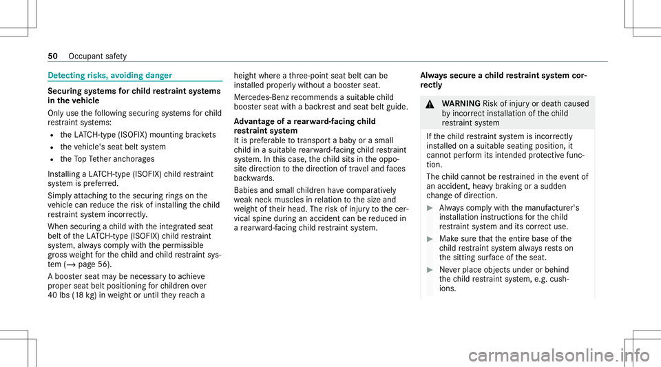 MERCEDES-BENZ C-CLASS SEDAN 2020  Owners Manual De
tectin grisk s,avo iding danger Secur
ingsystems forch ild restra int systems
in theve hicl e
Only usethefo llo wing secur ingsystems forch ild
re stra int systems:
R theLA TC H-type (ISOFIX )mou n