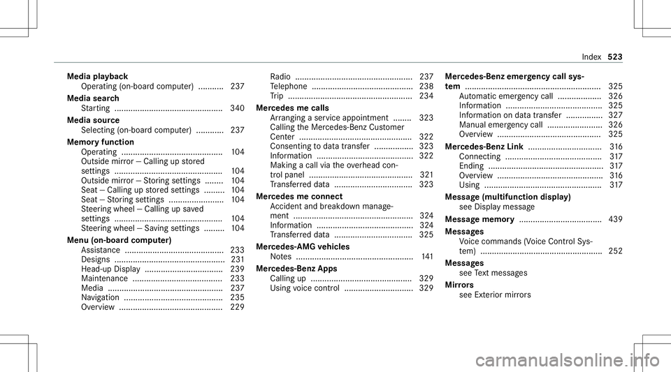 MERCEDES-BENZ C-CLASS SEDAN 2020  Owners Manual Media
playbac k
Oper ating (on-boa rdcom puter) ...... ..... 237
Media search
St artin g.......................................... .....3 40
Media source
Selecti ng(on-boa rdcom puter) ...... ...... 2 MERCEDES-BENZ C-CLASS SEDAN 2020  Owners Manual Media
playbac k
Oper ating (on-boa rdcom puter) ...... ..... 237
Media search
St artin g.......................................... .....3 40
Media source
Selecti ng(on-boa rdcom puter) ...... ...... 2