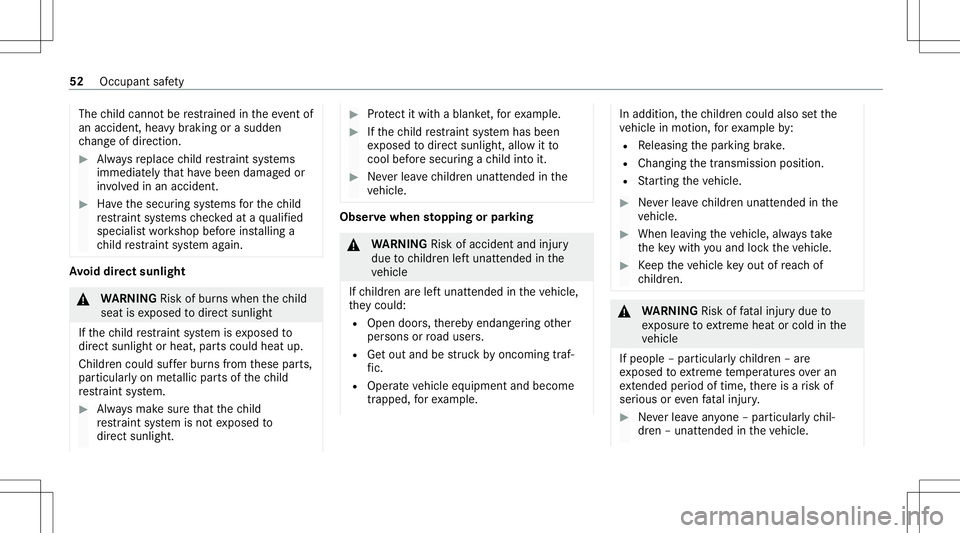 MERCEDES-BENZ C-CLASS SEDAN 2020  Owners Manual The
child can notbe restra ined intheeve ntof
an acci dent, hea vybraki ng orasu dd en
ch ang eof dir ect ion. #
Alw aysre place child restra int systems
immediat elyth at have been damag edor
in vo l