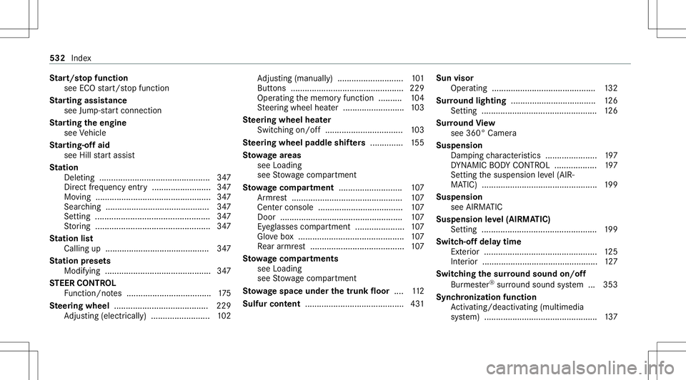 MERCEDES-BENZ C-CLASS SEDAN 2020  Owners Manual St
art/s topfunc tion
see ECOstar t/ stop funct ion
St arting assistance
see Jump -star tconne ction
St arting theengine
see Vehicle
St arting-o ffaid
see Hillstar tassis t
St ation
Dele ting ........