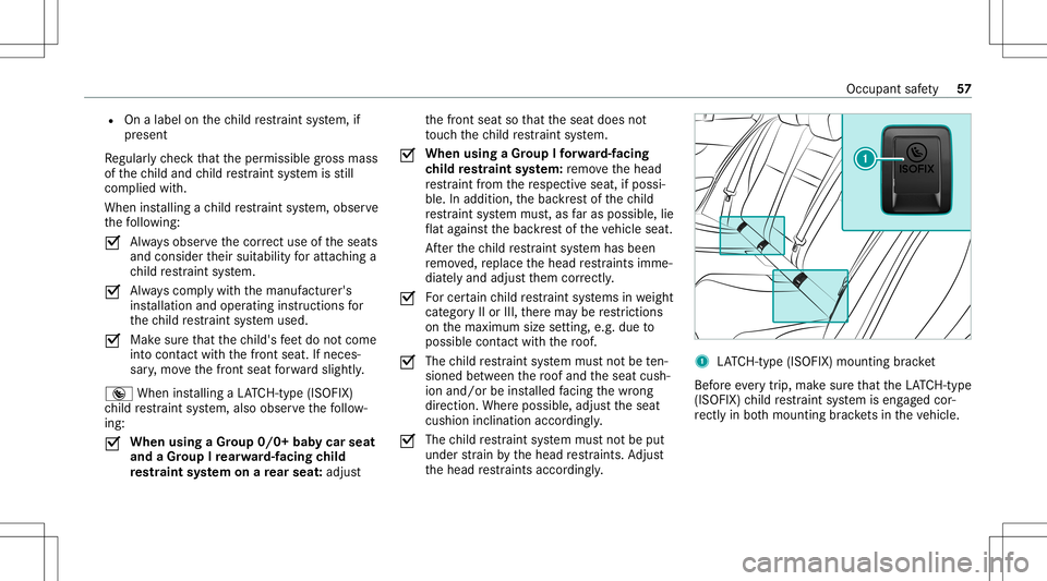 MERCEDES-BENZ C-CLASS SEDAN 2020 Workshop Manual R
Onalabel onthech ild restra int system, if
pr esent
Re gular lych eckth at theper missible gross mass
of thech ild and child restra int system isstill
com plied with.
When installing ach ild restra  MERCEDES-BENZ C-CLASS SEDAN 2020 Workshop Manual R
Onalabel onthech ild restra int system, if
pr esent
Re gular lych eckth at theper missible gross mass
of thech ild and child restra int system isstill
com plied with.
When installing ach ild restra