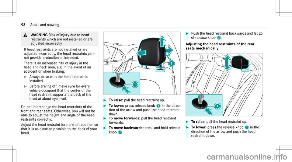 MERCEDES-BENZ C-CLASS SEDAN 2020 Owners Manual &
WARNIN GRisk ofinju rydue tohead
re stra int swhic har eno tins talled orare
adjus tedincor rectl y
If hea dre stra int sar eno tins talled orare
adjus tedincor rectly ,th ehead restra int scan ‐
