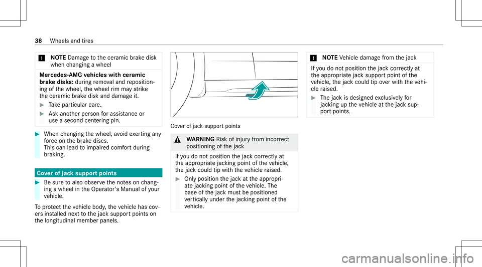 MERCEDES-BENZ C-CLASS SEDAN 2020  AMG Owners Guide *
NO
TEDama getothecer amic brak edisk
when chang ingawheel Mer
cedes -AMG vehicl eswith ceramic
br ak edis ks:dur ing remo valand reposition ‐
ing ofthewheel, thewheel rim ma yst rike
th ecer amic 