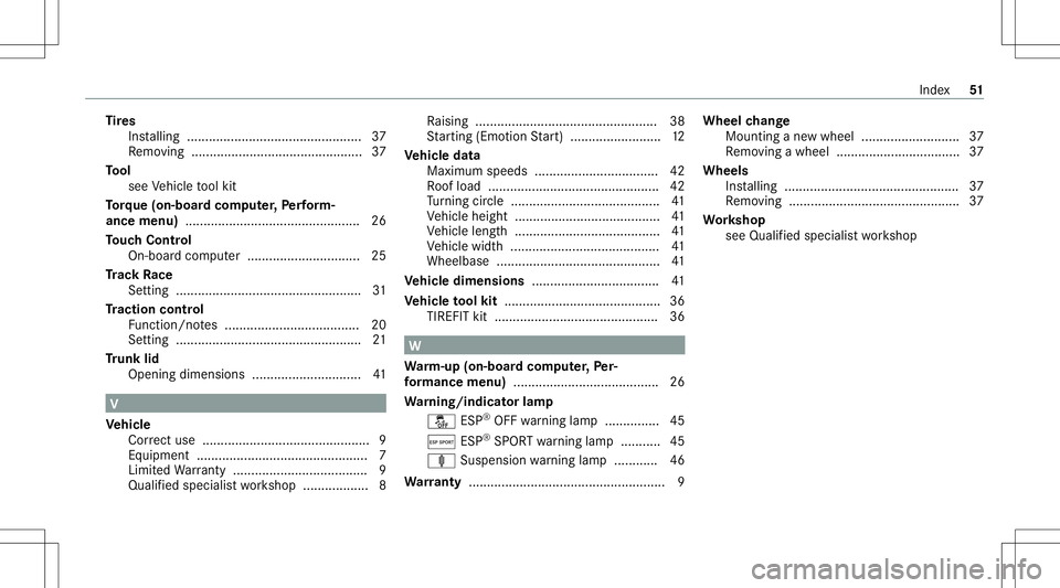 MERCEDES-BENZ C-CLASS SEDAN 2020  AMG Owners Manual Ti
re s
Ins talling ................................................ 37
Re mo ving ...............................................37
To ol
see Vehicle tool kit
To rque (on -boar dco mp uter,Pe rfor m�