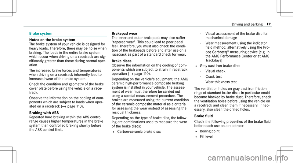 MERCEDES-BENZ AMG GT 2020  AMG Owners Manual Br
ak esy stem No
teson thebr ak esy stem
The brak esy stem ofyour vehicle isdesigned for
hea vyloads. Therefor e, ther ema ybe noise when
br aking. Theloads intheent ire br ak esy stem
whic hoccur wh