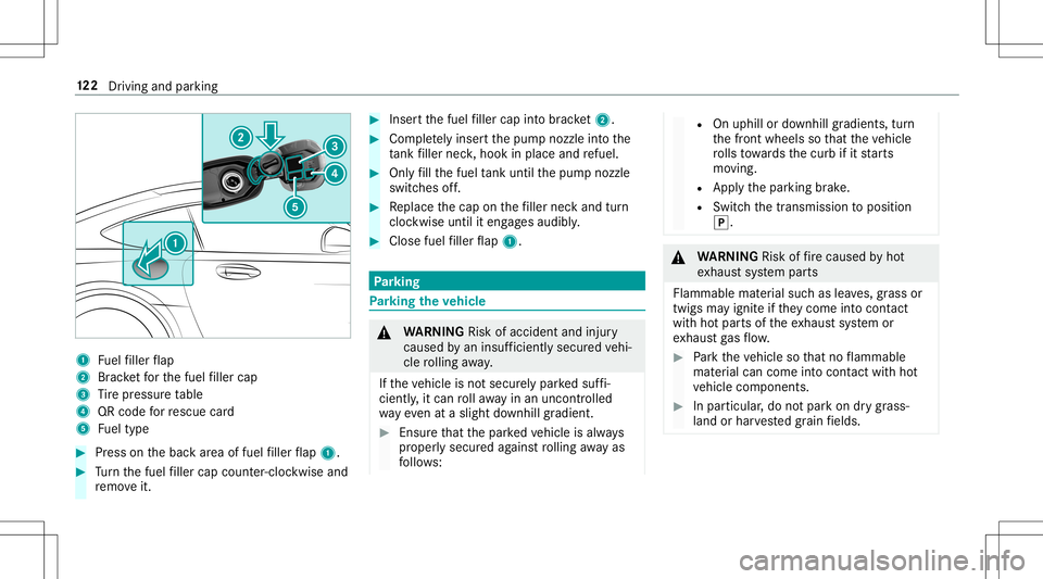 MERCEDES-BENZ AMG GT 2020  AMG Owners Manual 1
Fuelfiller flap
2 Brac ketfo rth efuel filler cap
3 Tire pressur eta ble
4 QRcode forre scue card
5 Fueltype #
Press onthebac kar ea offuel filler flap 1. #
Turn thefuel filler cap coun ter-cloc kwi