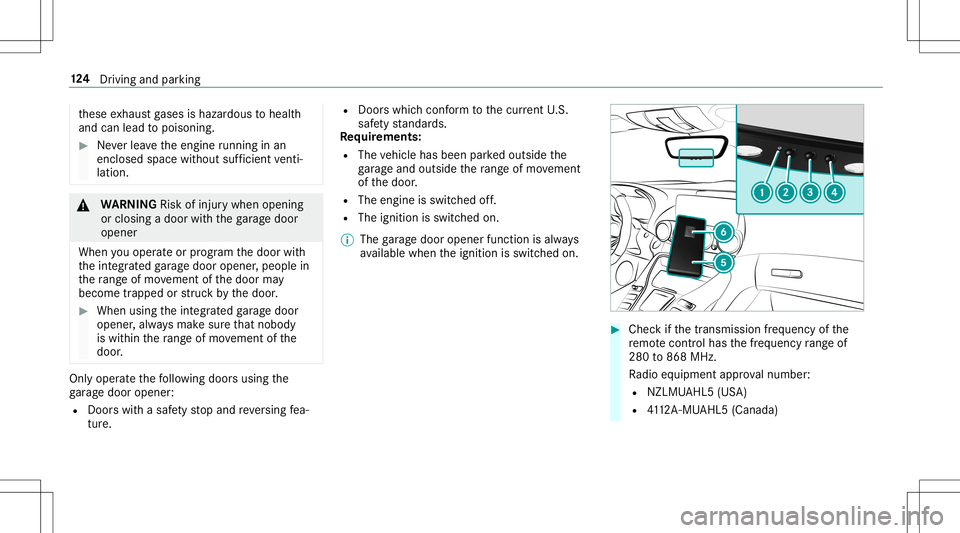 MERCEDES-BENZ AMG GT 2020  AMG Owners Manual th
ese exhaus tga ses ishazar dous tohealt h
and canlead topoisonin g. #
Neverlea vetheengine running inan
encl osedspa cewithout sufficie ntventi‐
la tio n. &
WARNIN GRisk ofinju rywhen opening
or 