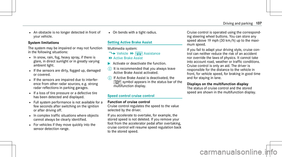 MERCEDES-BENZ AMG GT 2020  AMG Owners Manual R
Anobstacle isno longerde tected infront of
yo ur vehicle.
Sy stem limita tions
The system maybe impair edorma yno tfunc tion
in thefo llo wing situat ions:
R Insno w,rain, fog, hea vyspr ay,if th er