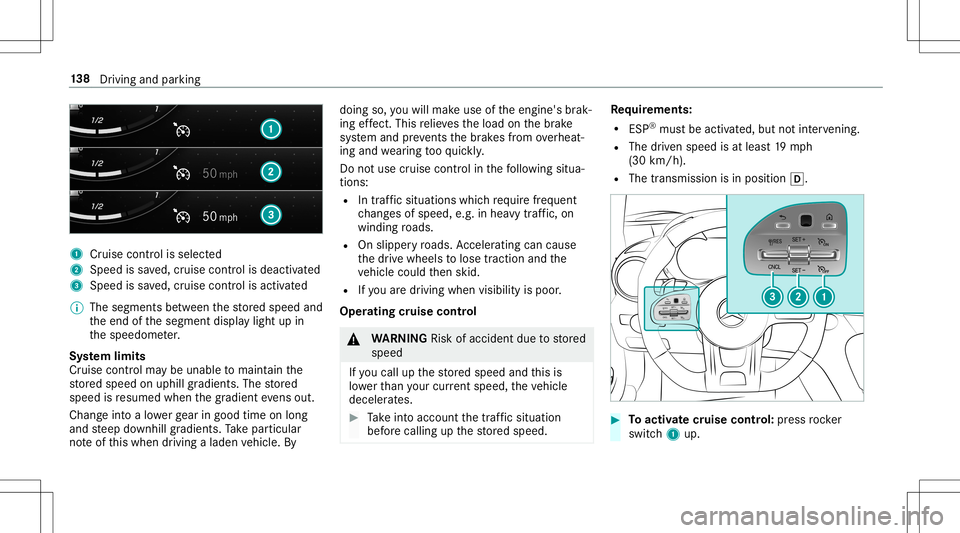 MERCEDES-BENZ AMG GT 2020  AMG Owners Manual 1
Cruise contro lis selec ted
2 Spee dis save d, cruise control isdeactiv ated
3 Speed issave d, cruise control isactiv ated
% The segmen tsbetween thestor ed speed and
th eend ofthesegment displaylig