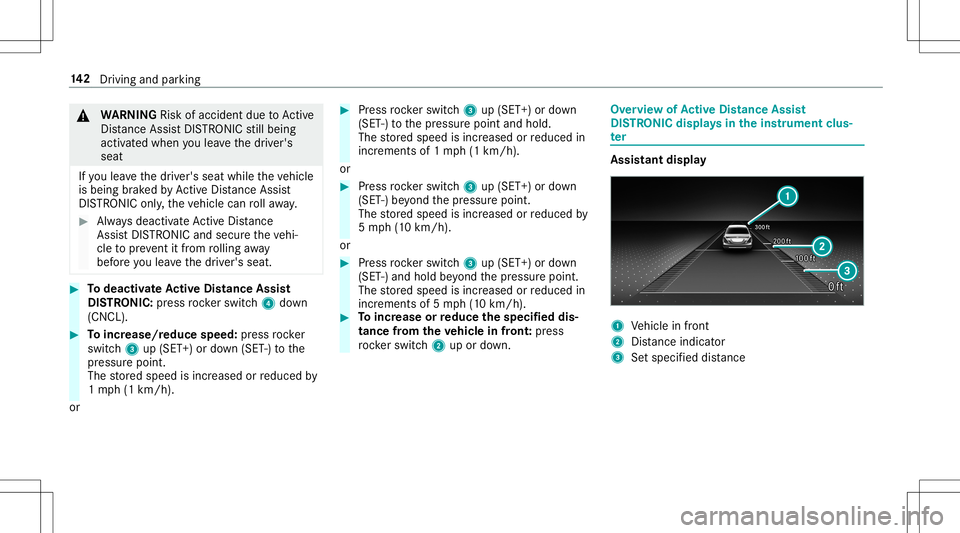 MERCEDES-BENZ AMG GT 2020  AMG Owners Manual &
WARNIN GRisk ofacci dent dueto Active
Dis tance AssistDIS TRONI Cstill being
act ivat ed when youlea vethedr iver's
seat
If yo ulea vethedr iver's seat while theve hicle
is being brak ed byA
