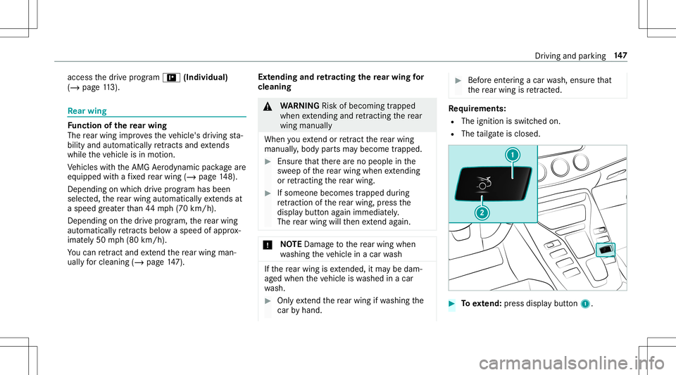 MERCEDES-BENZ AMG GT 2020  AMG Owners Manual acc
ess thedr ive pr og ram = (Individual)
(/ page11 3). Re
ar wing Fu
nction ofthere ar wing
The rear wing improv es theve hicle's driving sta‐
bilit yand automat icallyre tracts andextends
wh 