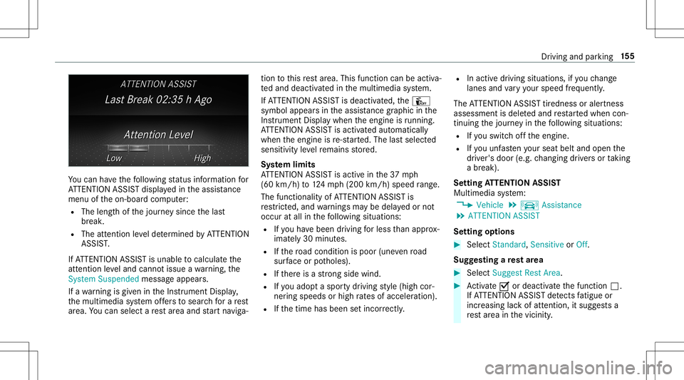 MERCEDES-BENZ AMG GT 2020  AMG Owners Manual Yo
ucan have thefo llo wing status informat ionfor
AT TENTION ASSISTdispla yedin theassis tance
menu oftheon- boar dcom puter:
R The lengt hof thejour neysince thelas t
br eak .
R The attent ion leve 