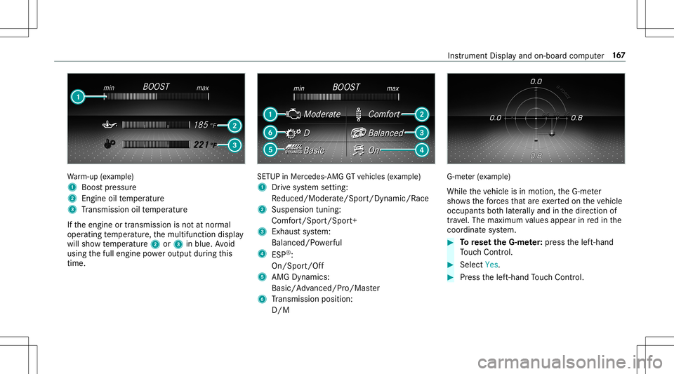 MERCEDES-BENZ AMG GT 2020  AMG Owners Manual Wa
rm-up (exa mp le)
1 Boos tpr essur e
2 Engine oiltemp eratur e
3 Trans miss ionoiltemp eratur e
If th eengine ortransmission isno tat nor mal
oper ating temp eratur e,themultifunc tiondispla y
will