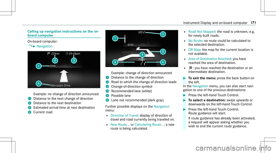 MERCEDES-BENZ AMG GT 2020 AMG Owners Manual Callin
gup navig ation instruct ions ontheon-
boar dcom puter On-boar
dcom puter:
4 Navigation Ex
am ple: nochang eof dir ect ion ann oun ced
1 Distance tothene xt chang eof dir ect ion
2 Distance tot MERCEDES-BENZ AMG GT 2020 AMG Owners Manual Callin
gup navig ation instruct ions ontheon-
boar dcom puter On-boar
dcom puter:
4 Navigation Ex
am ple: nochang eof dir ect ion ann oun ced
1 Distance tothene xt chang eof dir ect ion
2 Distance tot