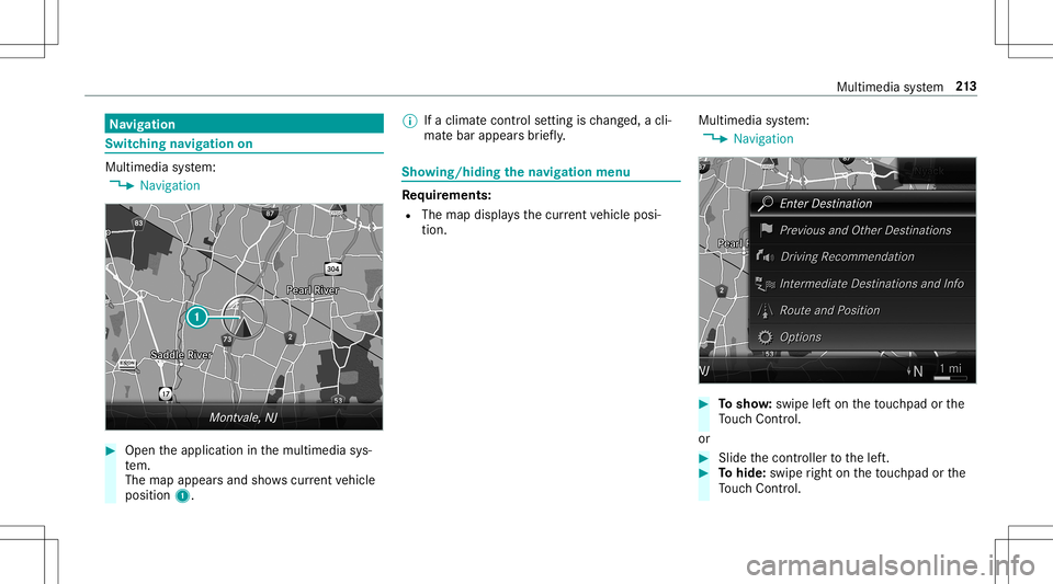 MERCEDES-BENZ AMG GT 2020 AMG Owners Manual Na
vig ation Switc
hingnavig ation on Multimedia
system:
4 Navigation #
Open theapplication inthemultimedia sys‐
te m.
The map appearsand showscurrent vehicle
position 1. %
Ifaclimat econt rolse tti MERCEDES-BENZ AMG GT 2020 AMG Owners Manual Na
vig ation Switc
hingnavig ation on Multimedia
system:
4 Navigation #
Open theapplication inthemultimedia sys‐
te m.
The map appearsand showscurrent vehicle
position 1. %
Ifaclimat econt rolse tti