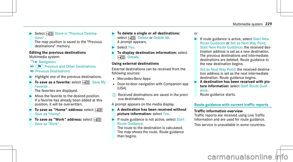 MERCEDES-BENZ AMG GT 2020  AMG User Guide #
Select ¥ Store in"Previ ousDesti na-
tions ".
The map position issave dto the"Pr evious
des tination s"memo ry.
Edit ingthepr ev ious destina tions
Multime diasystem:
4 Navigation
5