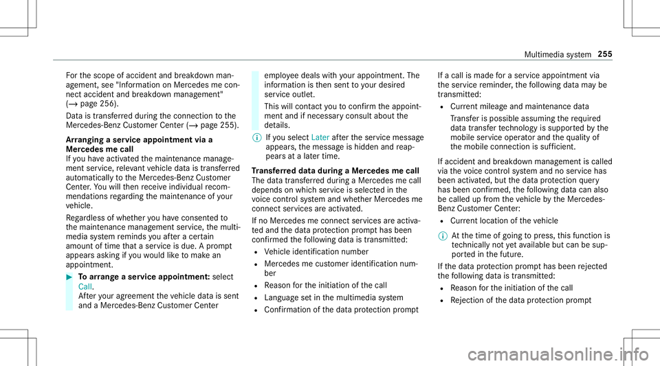 MERCEDES-BENZ AMG GT 2020  AMG Owners Manual Fo
rth escope ofacciden tand breakdo wnman‐
ag ement ,see "Information onMer cedes mecon‐
nect acciden tand breakdo wnmanag ement"
(/ page256).
Dat ais tra nsf erreddur ing thecon nect ion