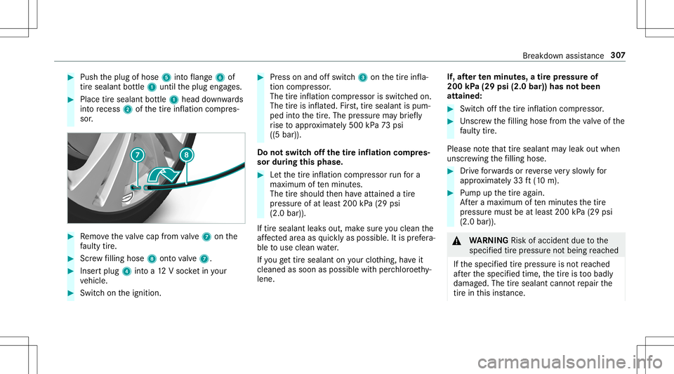 MERCEDES-BENZ AMG GT 2020 AMG Owners Manual #
Push theplug ofhose 5intoflang e6 of
tir esealan tbo ttle 1 untilth eplug engages. #
Place tiresealant bottle 1 head down wards
int ore cess 2ofthetir einf lation compres‐
sor . #
Remo vetheva lve MERCEDES-BENZ AMG GT 2020 AMG Owners Manual #
Push theplug ofhose 5intoflang e6 of
tir esealan tbo ttle 1 untilth eplug engages. #
Place tiresealant bottle 1 head down wards
int ore cess 2ofthetir einf lation compres‐
sor . #
Remo vetheva lve