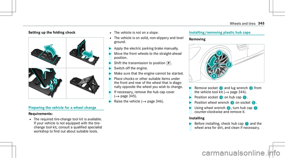 MERCEDES-BENZ AMG GT 2020 AMG Owners Manual Se
tting upthefo lding chock Pr
epa ring theve hicl efo ra wh eelch ang e Re
quirement s:
R The requ ired tire-c hang eto ol kit isavailable.
If yo ur vehicle isno teq uipped withth etir e-
ch ang eto MERCEDES-BENZ AMG GT 2020 AMG Owners Manual Se
tting upthefo lding chock Pr
epa ring theve hicl efo ra wh eelch ang e Re
quirement s:
R The requ ired tire-c hang eto ol kit isavailable.
If yo ur vehicle isno teq uipped withth etir e-
ch ang eto