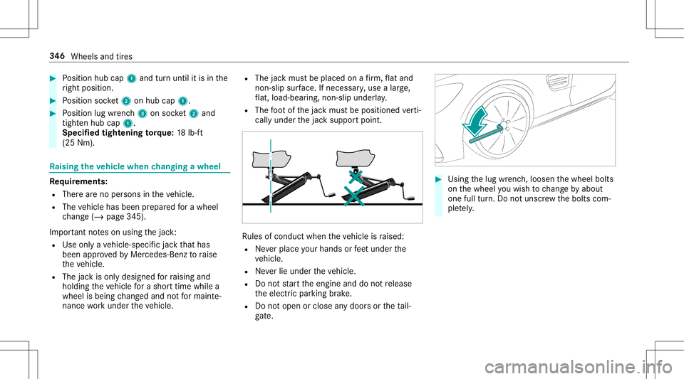 MERCEDES-BENZ AMG GT 2020 AMG Owners Manual #
Position hubcap1and turnuntil itis in the
ri ght position. #
Position socket2 onhubcap 1. #
Position lugwrenc h3 onsoc ket2 and
tig hten hubcap 1.
Spe cified tigh tening torq ue: 18lb-f t
(25 Nm). R MERCEDES-BENZ AMG GT 2020 AMG Owners Manual #
Position hubcap1and turnuntil itis in the
ri ght position. #
Position socket2 onhubcap 1. #
Position lugwrenc h3 onsoc ket2 and
tig hten hubcap 1.
Spe cified tigh tening torq ue: 18lb-f t
(25 Nm). R