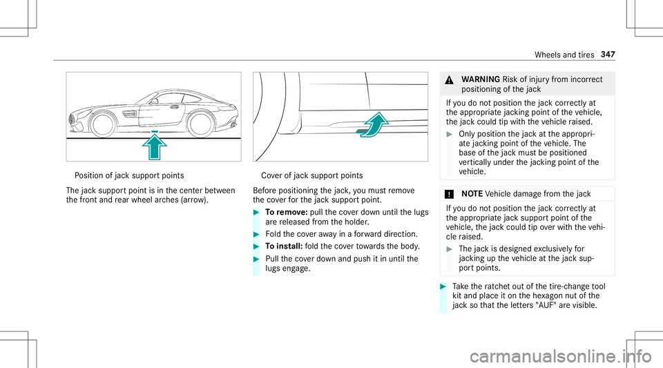 MERCEDES-BENZ AMG GT 2020 AMG Owners Manual Po
sition ofjac ksuppor tpoints
The jacksuppor tpoint isin thecent erbetween
th efront and rear wheel arch es (arrow ). Co
verof jac ksupp ortpoints
Bef oreposi tioning thejac k,youmus tre mo ve
th ec MERCEDES-BENZ AMG GT 2020 AMG Owners Manual Po
sition ofjac ksuppor tpoints
The jacksuppor tpoint isin thecent erbetween
th efront and rear wheel arch es (arrow ). Co
verof jac ksupp ortpoints
Bef oreposi tioning thejac k,youmus tre mo ve
th ec